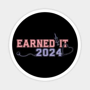 Earned It 2024 for Nurse Graduation or RN LPN Class of 2024 Magnet